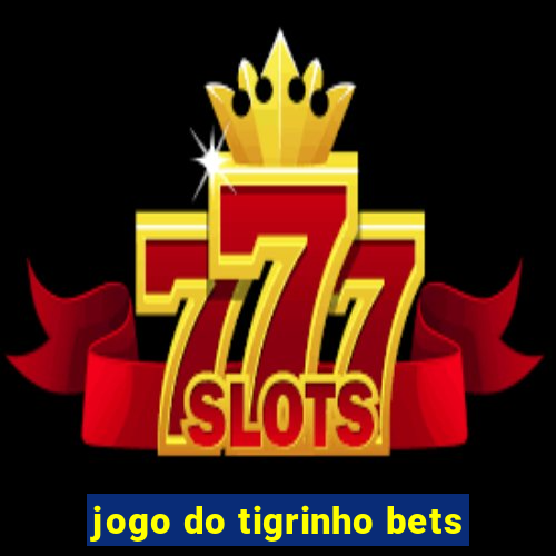 jogo do tigrinho bets